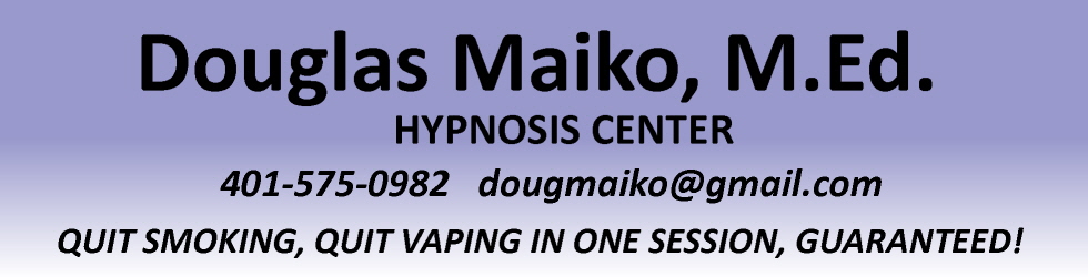 Douglas Maiko, M.Ed. Hypnosis Center | 165 Rome Street | Pawtucket, RI 02860 | 401-575-0982 | dougmaiko@gmail.com